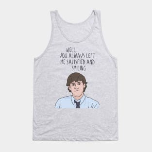 Jim Halpert "You Always Left Me Satisfied and Smiling" The Office, Funny Quote Tank Top